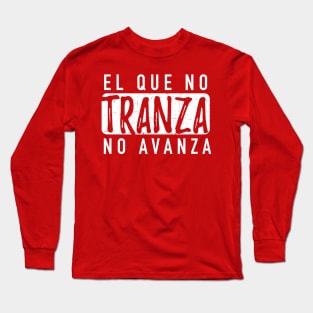 El que no tranza no avanza - white design Long Sleeve T-Shirt